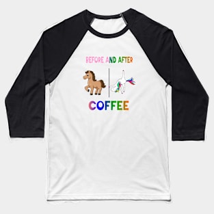 Before and after coffee Unicorn Baseball T-Shirt